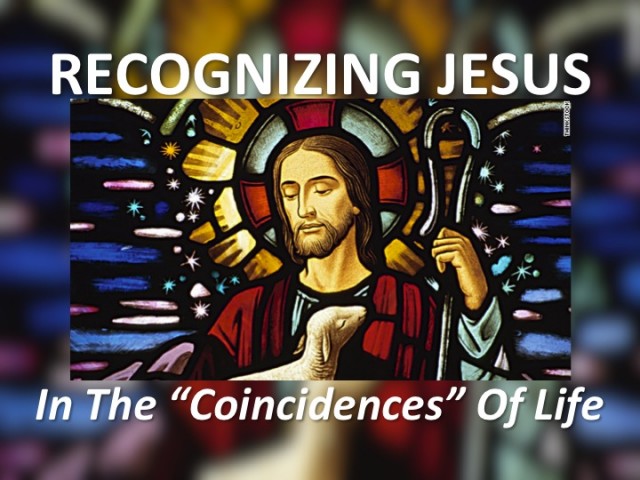 Recognizing Jesus in the coincidences of life