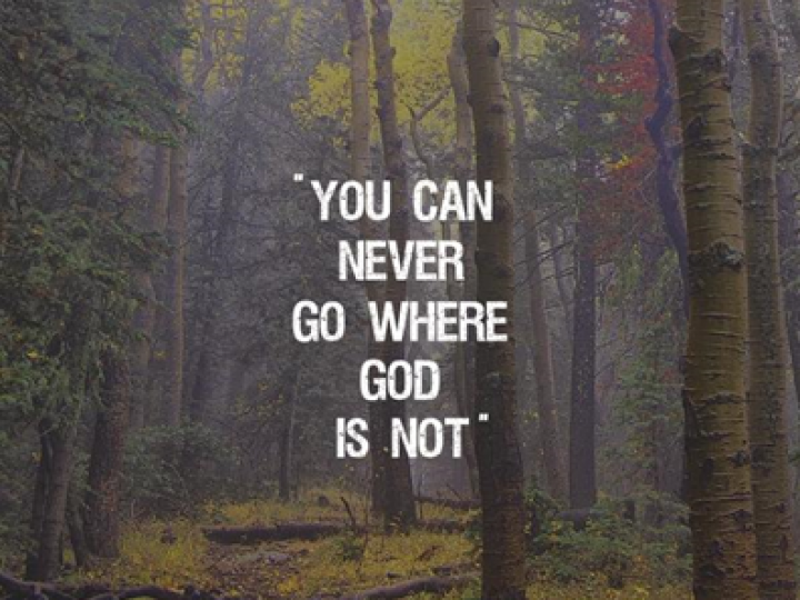 You can never go where God is not