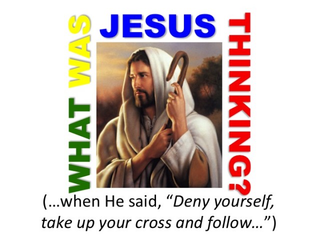 What was Jesus Thinking? Deny yourself