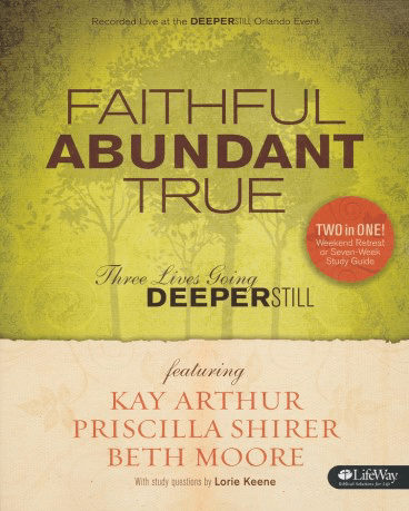 Book cover - Faithful Abundant True - by Kay Arthur, Priscilla Shirer and Beth Moore